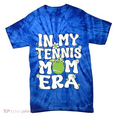 In My Tennis Mom Era Groovy Retro Mom Of Tennis Mama Great Gift Tie-Dye T-Shirt