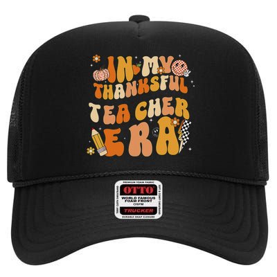 In My Thankful Teacher Era Thanksgiving Autumn TeacherS Day High Crown Mesh Back Trucker Hat