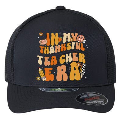 In My Thankful Teacher Era Thanksgiving Autumn TeacherS Day Flexfit Unipanel Trucker Cap