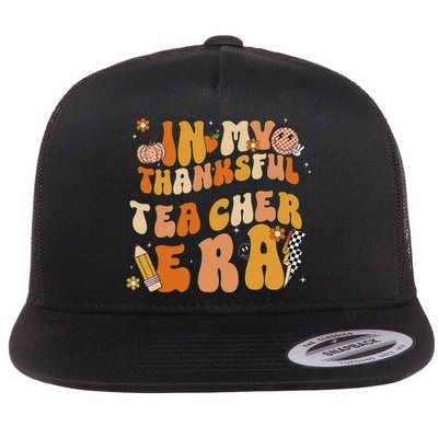 In My Thankful Teacher Era Thanksgiving Autumn TeacherS Day Flat Bill Trucker Hat