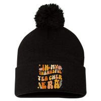 In My Thankful Teacher Era Thanksgiving Autumn TeacherS Day Pom Pom 12in Knit Beanie