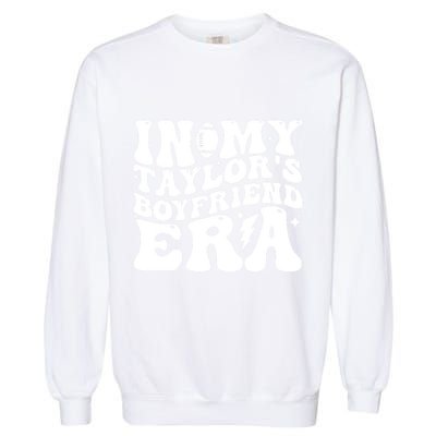 In My Taylors Boyfriend Era Go TaylorS Boyfriend Garment-Dyed Sweatshirt
