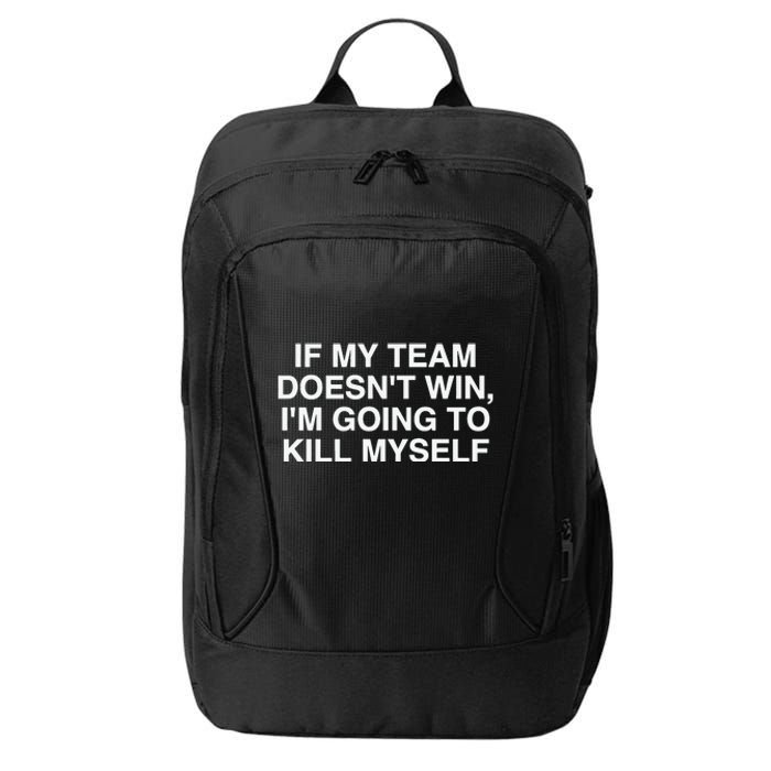 If My Team Doesnt Win Im Going To Kill Myself Funny City Backpack