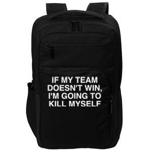 If My Team Doesnt Win Im Going To Kill Myself Funny Impact Tech Backpack