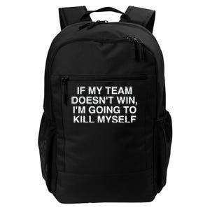 If My Team Doesnt Win Im Going To Kill Myself Funny Daily Commute Backpack