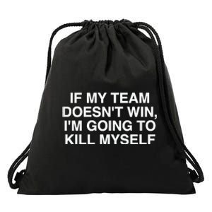 If My Team Doesnt Win Im Going To Kill Myself Funny Drawstring Bag