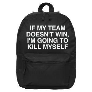 If My Team Doesnt Win Im Going To Kill Myself Funny 16 in Basic Backpack