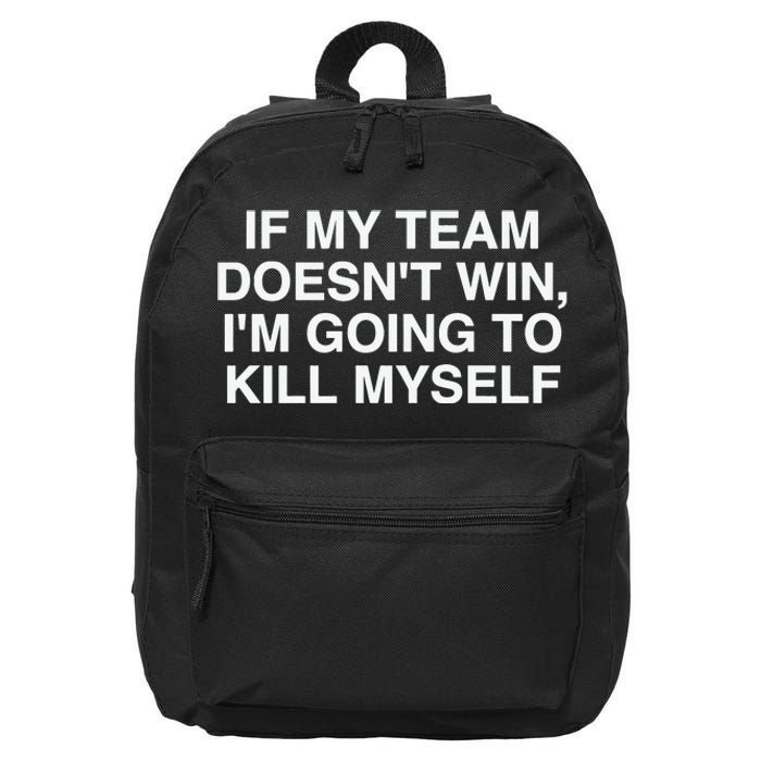 If My Team Doesnt Win Im Going To Kill Myself Funny 16 in Basic Backpack