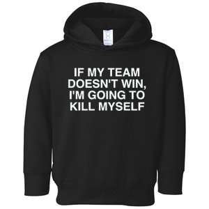 If My Team Doesnt Win Im Going To Kill Myself Funny Toddler Hoodie