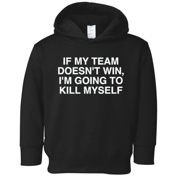 If My Team Doesnt Win Im Going To Kill Myself Funny Toddler Hoodie