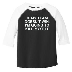 If My Team Doesnt Win Im Going To Kill Myself Funny Toddler Fine Jersey T-Shirt