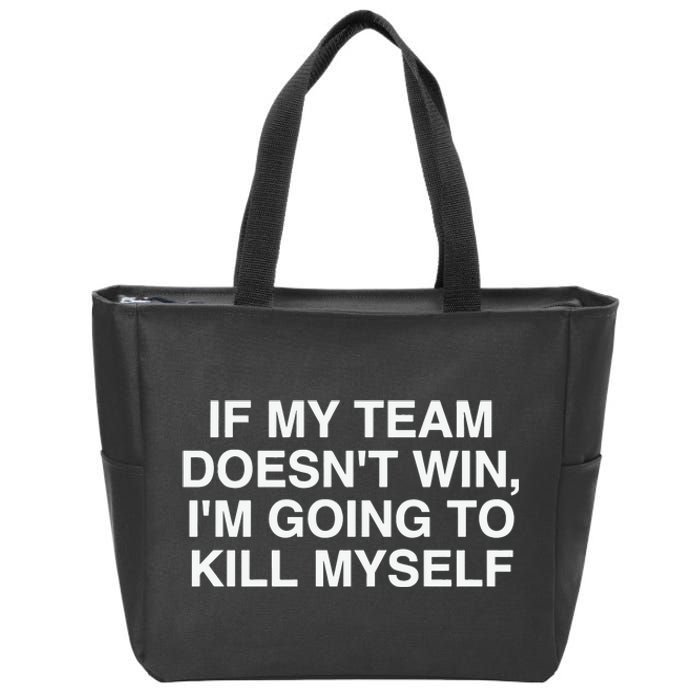 If My Team Doesnt Win Im Going To Kill Myself Funny Zip Tote Bag