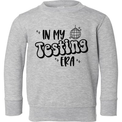 In My Testing Era Toddler Sweatshirt