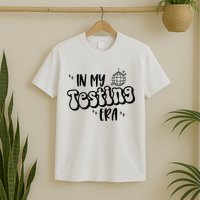 In My Testing Era T-Shirt