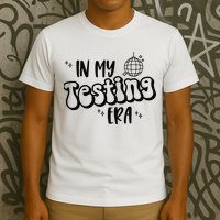 In My Testing Era T-Shirt