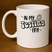 In My Testing Era 11oz C Handle Ceramic Mug
