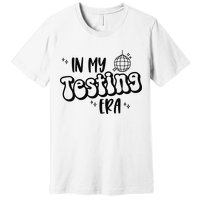 In My Testing Era Premium T-Shirt