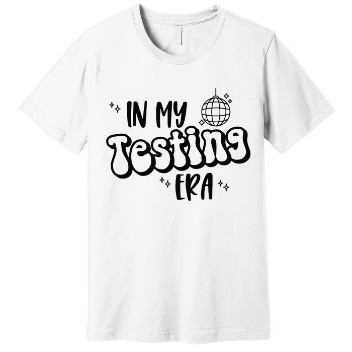 In My Testing Era Premium T-Shirt