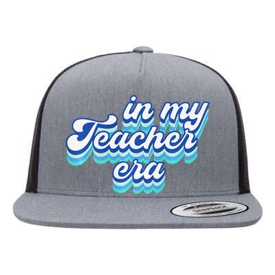 In My Teacher Era In Blue Flat Bill Trucker Hat