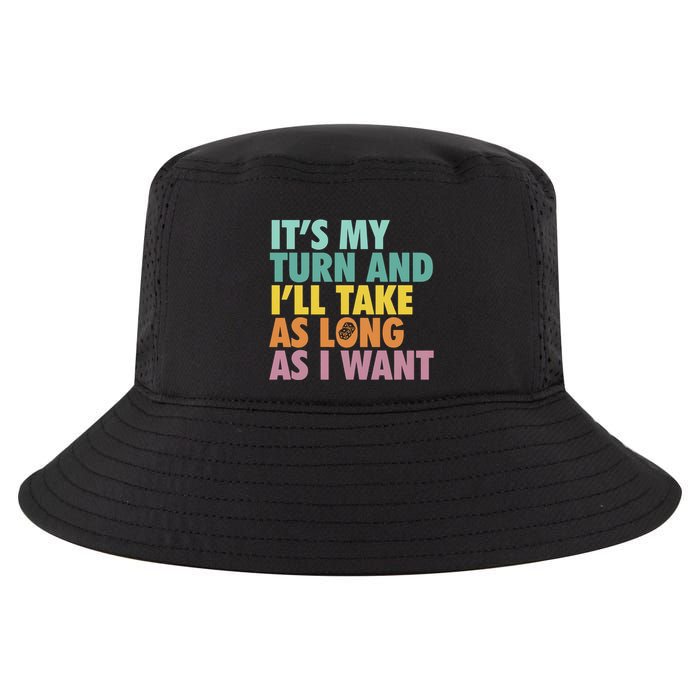 ItS My Turn And ILl Take As Long As I Want Board Games Cool Comfort Performance Bucket Hat