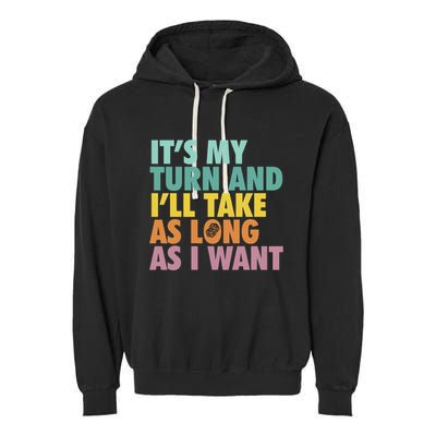ItS My Turn And ILl Take As Long As I Want Board Games Garment-Dyed Fleece Hoodie