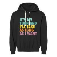 ItS My Turn And ILl Take As Long As I Want Board Games Garment-Dyed Fleece Hoodie