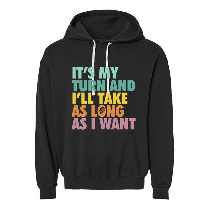 ItS My Turn And ILl Take As Long As I Want Board Games Garment-Dyed Fleece Hoodie