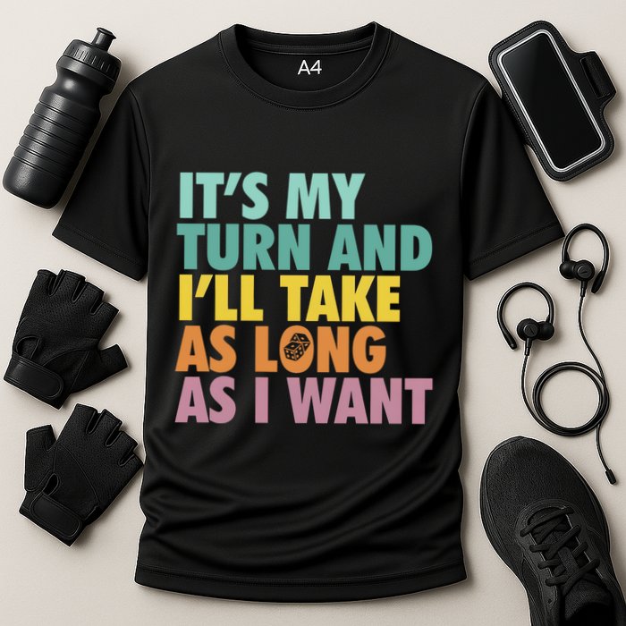 ItS My Turn And ILl Take As Long As I Want Board Games Performance Shirt