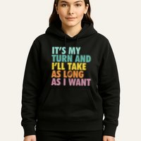 ItS My Turn And ILl Take As Long As I Want Board Games Hoodie