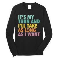 ItS My Turn And ILl Take As Long As I Want Board Games Long Sleeve Shirt