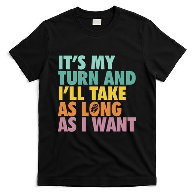 ItS My Turn And ILl Take As Long As I Want Board Games T-Shirt