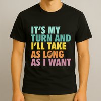 ItS My Turn And ILl Take As Long As I Want Board Games T-Shirt