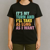 ItS My Turn And ILl Take As Long As I Want Board Games T-Shirt