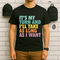 ItS My Turn And ILl Take As Long As I Want Board Games T-Shirt