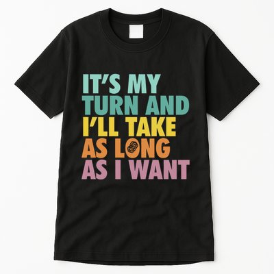 ItS My Turn And ILl Take As Long As I Want Board Games Tall T-Shirt