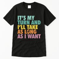 ItS My Turn And ILl Take As Long As I Want Board Games Tall T-Shirt