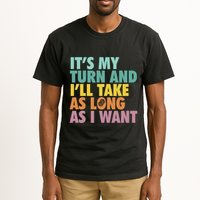 ItS My Turn And ILl Take As Long As I Want Board Games Tall T-Shirt