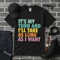 ItS My Turn And ILl Take As Long As I Want Board Games Tall T-Shirt