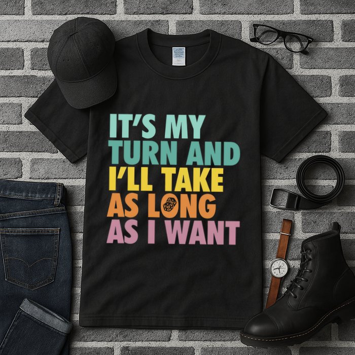 ItS My Turn And ILl Take As Long As I Want Board Games Tall T-Shirt