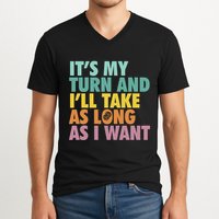 ItS My Turn And ILl Take As Long As I Want Board Games V-Neck T-Shirt