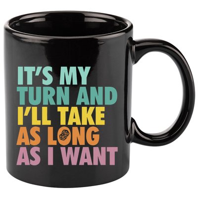 ItS My Turn And ILl Take As Long As I Want Board Games 11oz C Handle Ceramic Mug