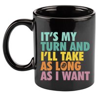 ItS My Turn And ILl Take As Long As I Want Board Games 11oz C Handle Ceramic Mug