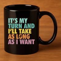 ItS My Turn And ILl Take As Long As I Want Board Games 11oz C Handle Ceramic Mug