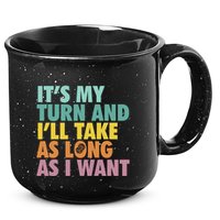 ItS My Turn And ILl Take As Long As I Want Board Games 15oz Campfire Ceramic Mug