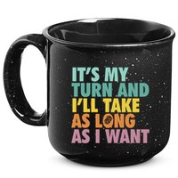 ItS My Turn And ILl Take As Long As I Want Board Games 15oz Campfire Ceramic Mug