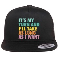 ItS My Turn And ILl Take As Long As I Want Board Games Flatbill Hat