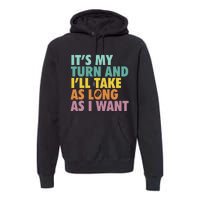 ItS My Turn And ILl Take As Long As I Want Board Games Premium Hoodie