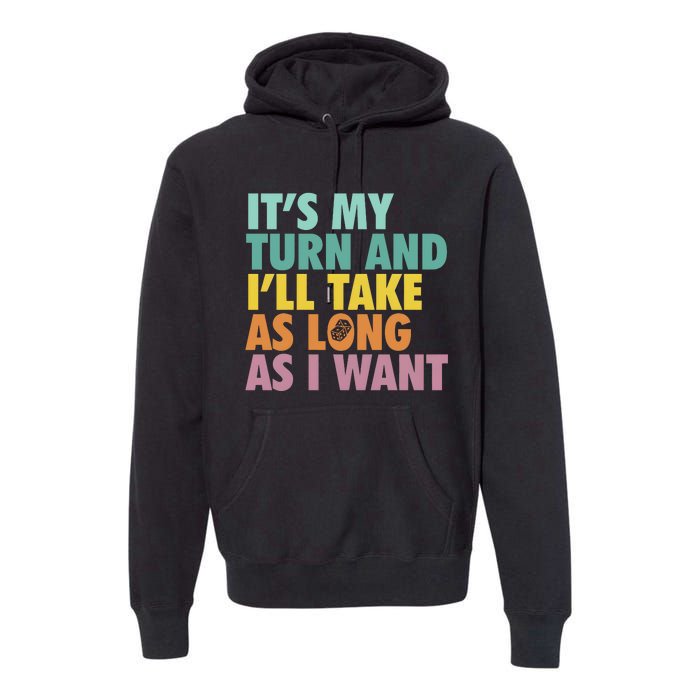 ItS My Turn And ILl Take As Long As I Want Board Games Premium Hoodie