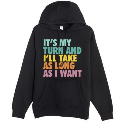 ItS My Turn And ILl Take As Long As I Want Board Games Premium Pullover Hoodie