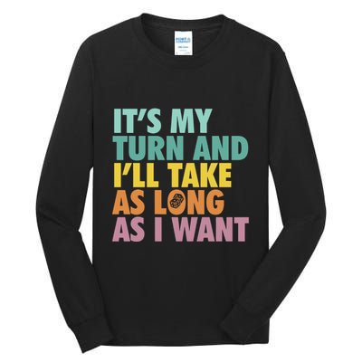 ItS My Turn And ILl Take As Long As I Want Board Games Tall Long Sleeve T-Shirt
